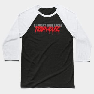 Support Your Local Trap House Baseball T-Shirt